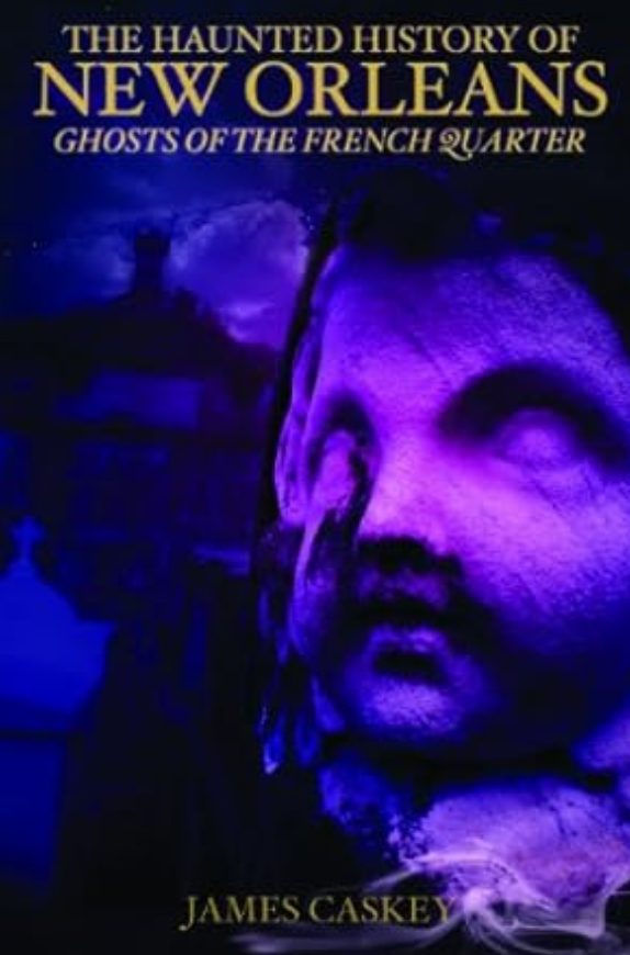 The Haunted History Of New Orleans Ghosts Of The French Quarter